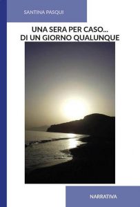 Una sera per caso… Di un giorno qualunque (Santina Pasqui) Una sera per caso… Di un giorno qualunque (Santina Pasqui)